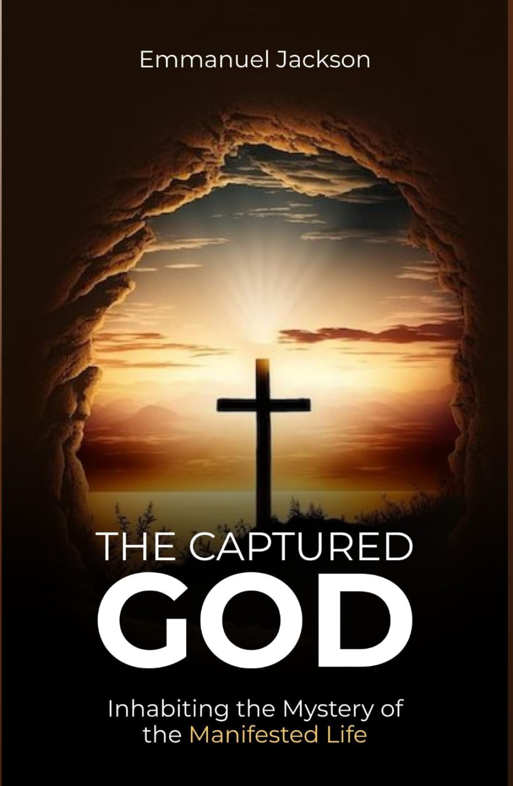 The Captured God: Inhabiting the Mystery of the Manifested Life