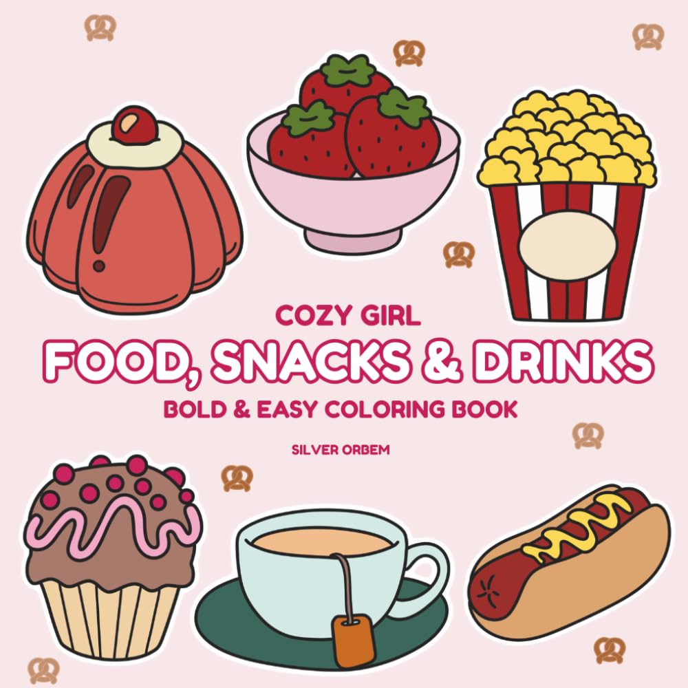Cozy Girl Food, Snacks & Drinks: A Bold & Easy Coloring Book Featuring Cute Comfort Foods, Sweet Treats, Cozy Drinks, Café Vibes & Relaxing Everyday Moments for Stress Relief