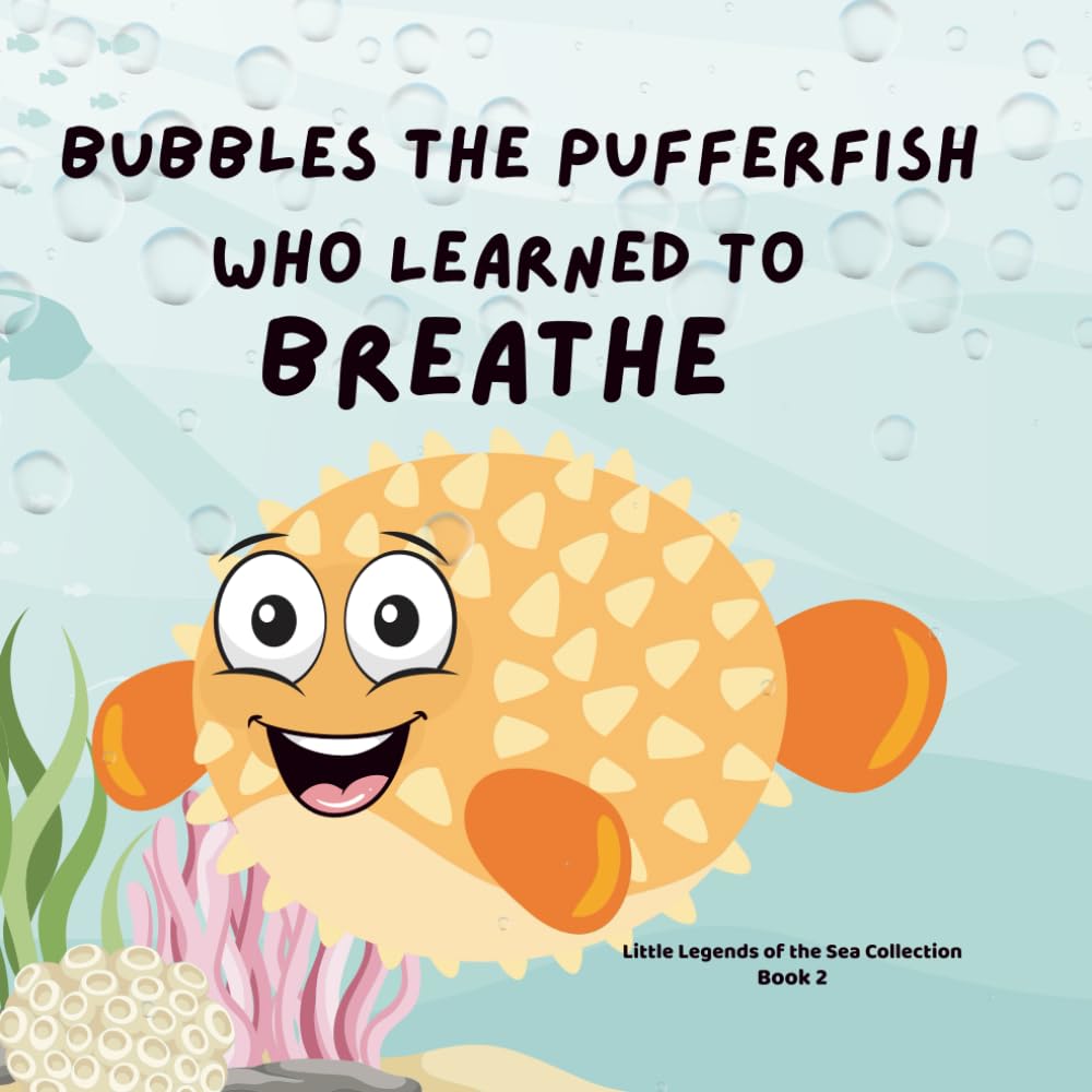 Bubbles the Pufferfish Who Learned to Breathe: Puff. Pause. Breathe. (Little Legends of the Sea)