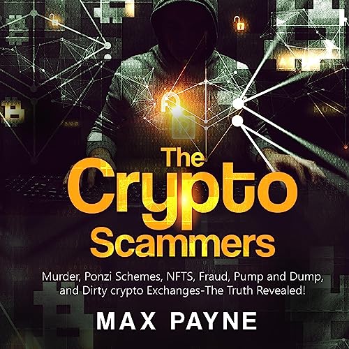 The Crypto Scammers: Murder, Ponzi Schemes, Money Laundering, NFT...