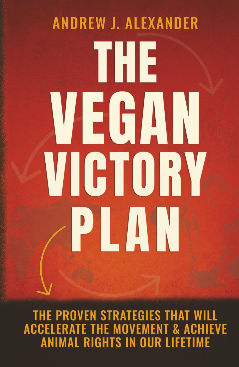 The Vegan Victory Plan: The Proven Strategies That Will Accelerate the Movement and Achieve Animal Rights in Our Lifetime