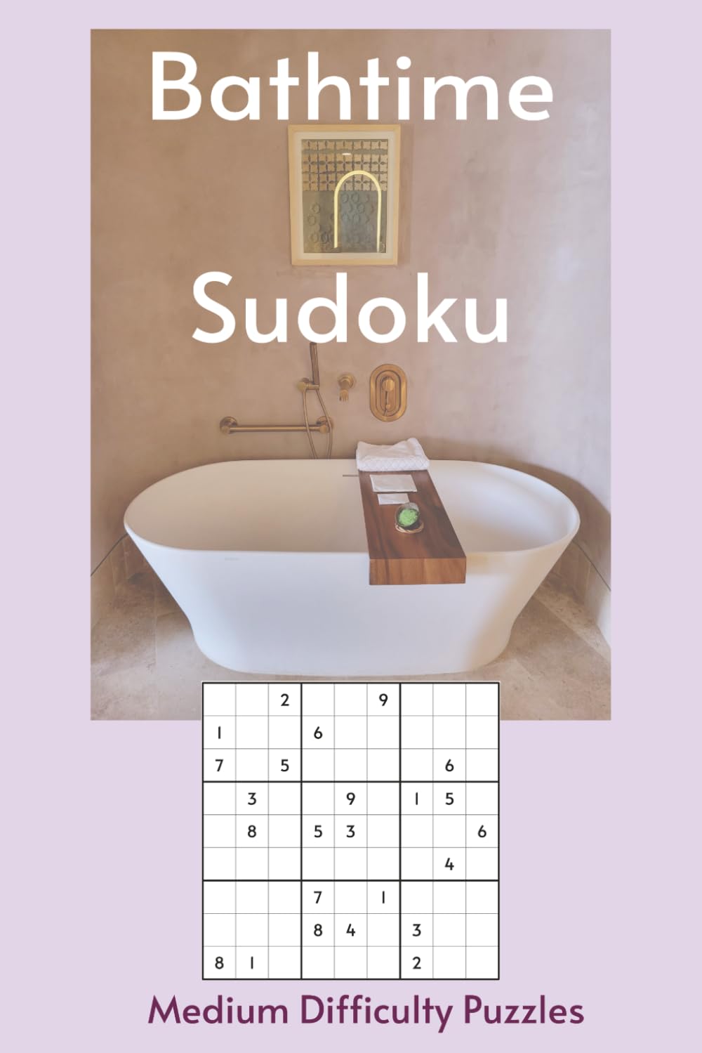 Bathtime Sudoku: Sudoku in the Tub | 55 Medium Difficulty Puzzles for Your Long, Uninterrupted Soak | The Only Puzzle Book You Need in the Bathroom | ... Pages | Solutions Included (Bathroom Break)