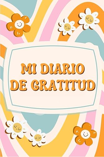 MI DIARIO DE GRATITUD: Para chicas adolescentes, diario para ser creativa y feliz, con afirmaciones positivas.