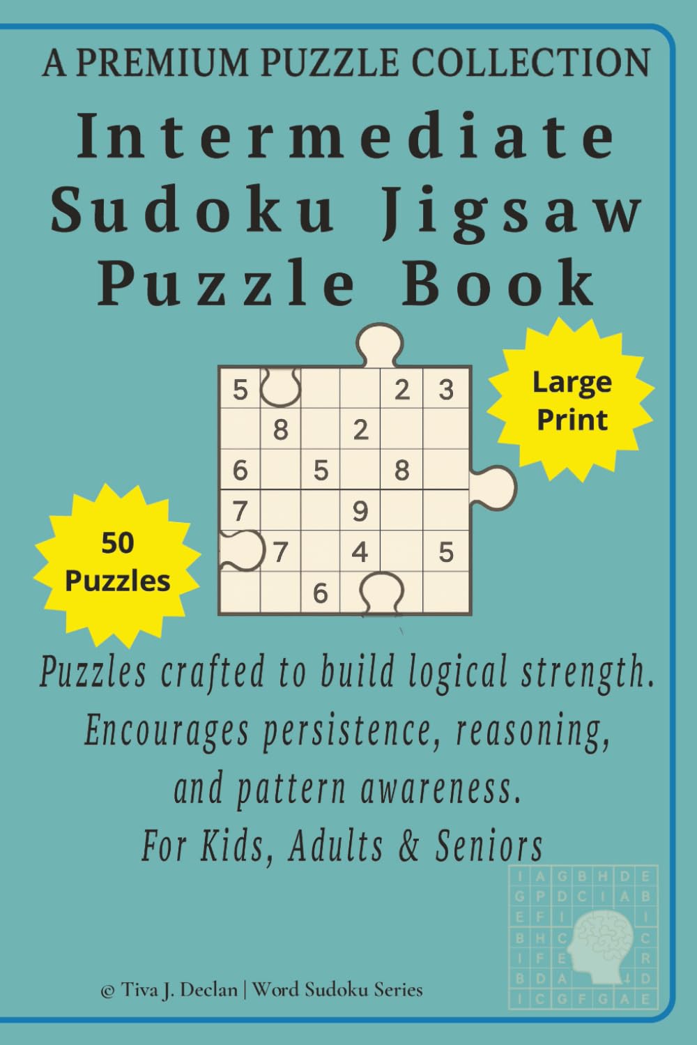 Intermediate Sudoku Jigsaw Puzzle Book: 50 Jigsaw Sudoku Puzzles for Kids, Adults & Seniors - 6x9 inch Book - Puzzles crafted to build logical ... Awareness (Word Sudoku Jigsaw Puzzle Series)