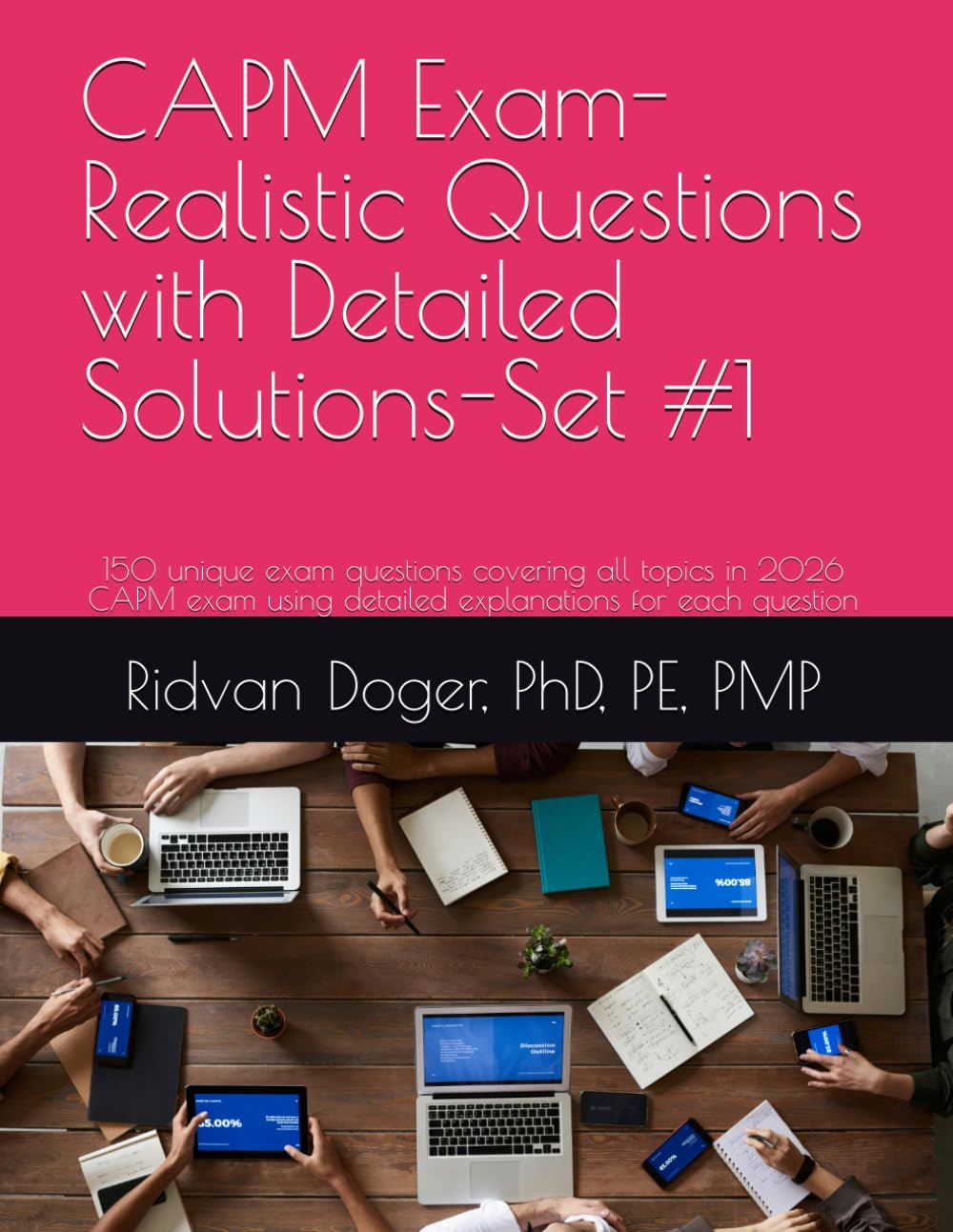 CAPM Exam-Realistic Questions with Detailed Solutions-Set #1: 150 unique exam questions covering all topics in 2026 CAPM exam using detailed explanations for each question