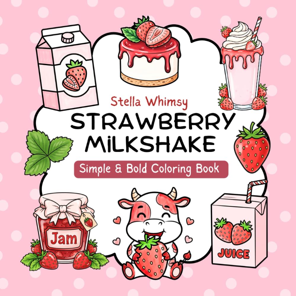 Strawberry Milkshake: Simple & Bold Coloring Book with Cute and Cozy Kawaii Food Designs | easy Large-Print Pages for Relaxation, Mindfulness & Fun for All Ages