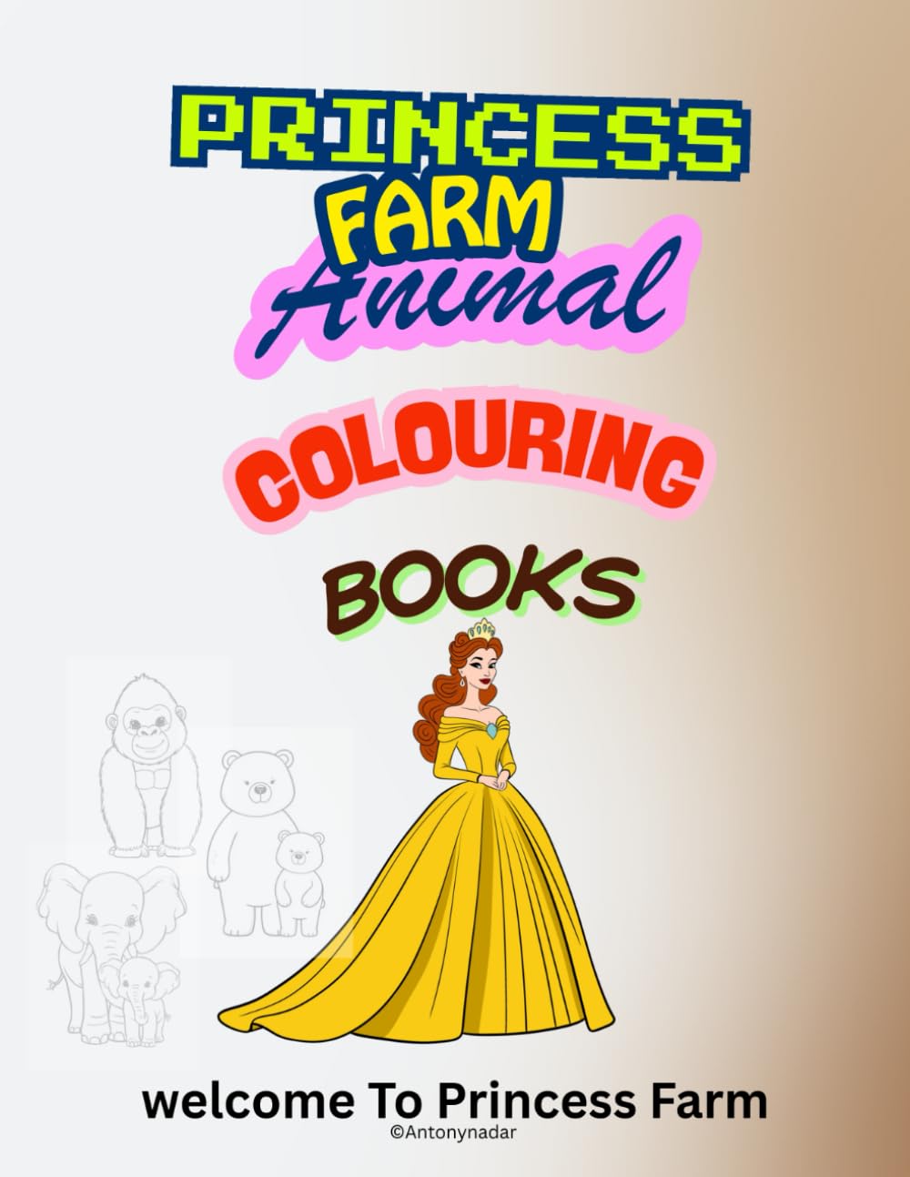 Princess Farm Colouring Book: A Magical Coloring Adventure of Princesses, Animals & Farm Life