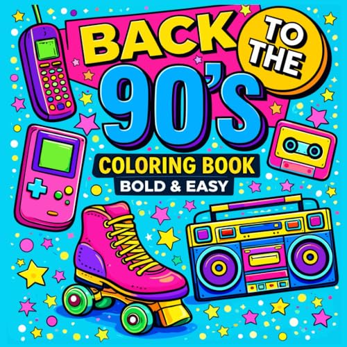 Back to the 90’s Coloring Book: A 90s Nostalgia Coloring Book for Teens and Adults Featuring Bold & Easy Big Designs, Retro Icons, and Fun Throwback ... Unplug, and Relive the Best 90s Memories