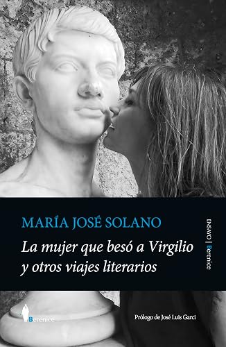 La mujer que besó a Virgilio y otros viajes literarios (Ensayo)