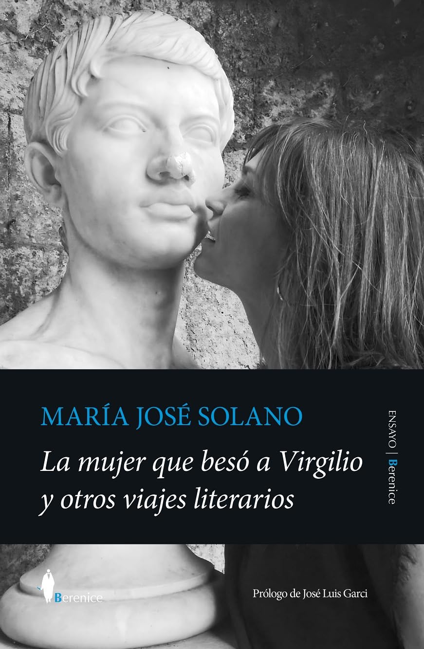La mujer que besó a Virgilio y otros viajes literarios (Ensayo) : María  José Solano: Amazon.es: Libros