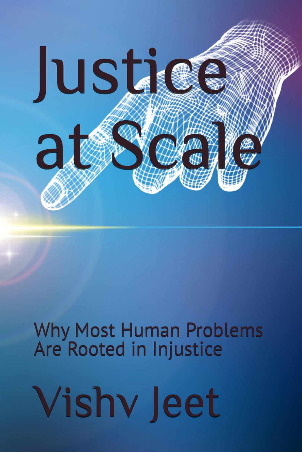 Justice at Scale: Why Most Human Problems Are Rooted in Injustice