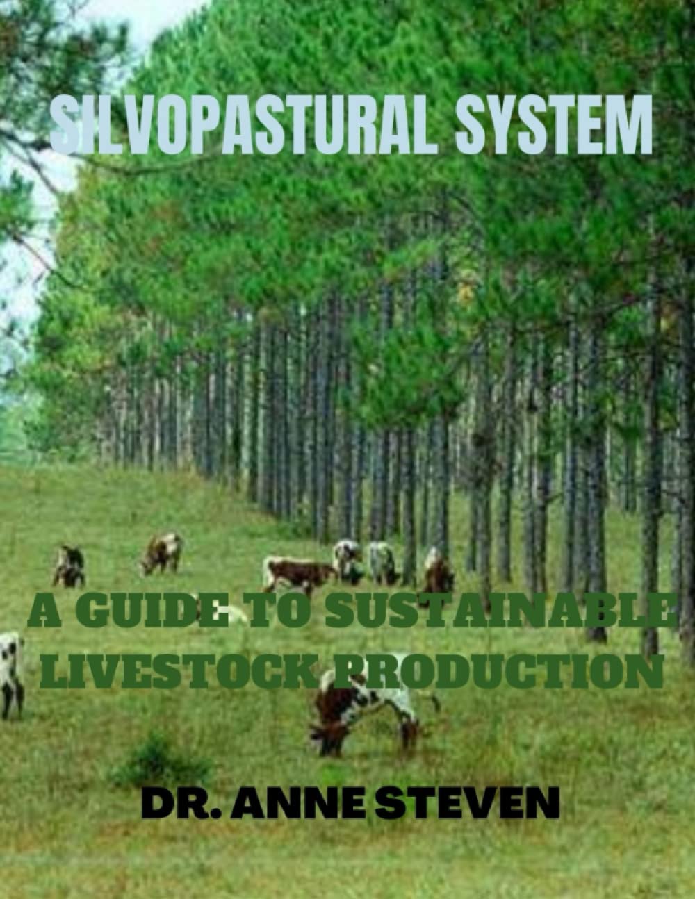 Silvopastural System: A guide to sustainable livestock production