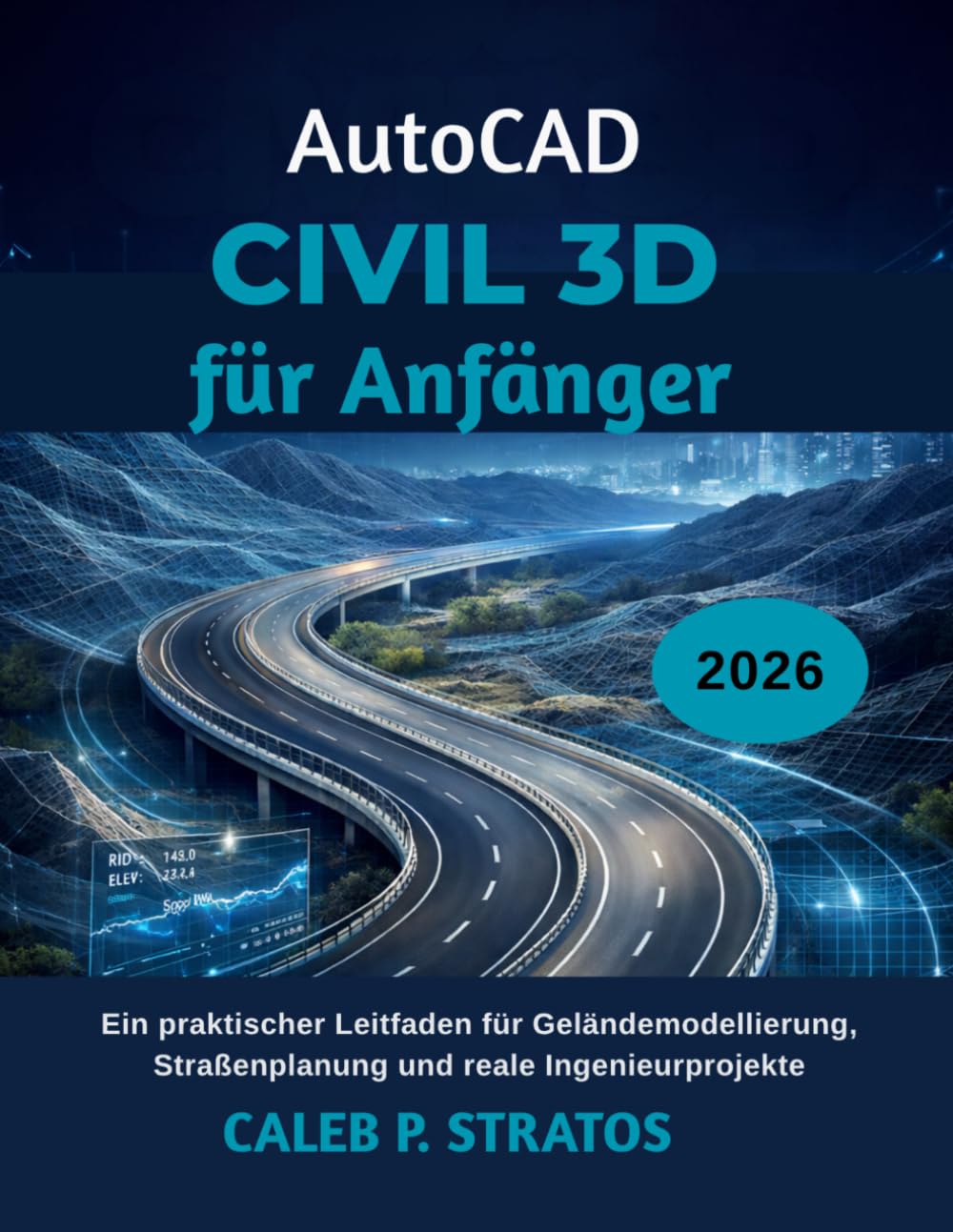 AutoCAD Civil 3D für Anfänger 2026: Ein praktischer Leitfaden für Geländemodellierung, Straßenplanung und reale Ingenieurprojekte
