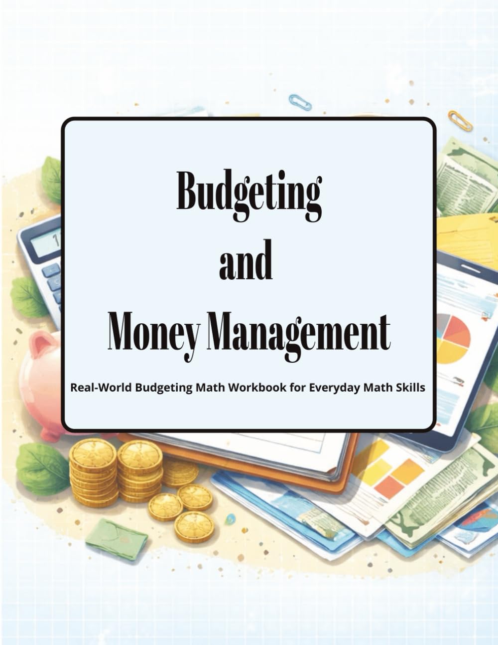 Budgeting and Money Management Math Problems: A Real-World Workbook for Building Financial and Life Skills (Real-Life Math Series)