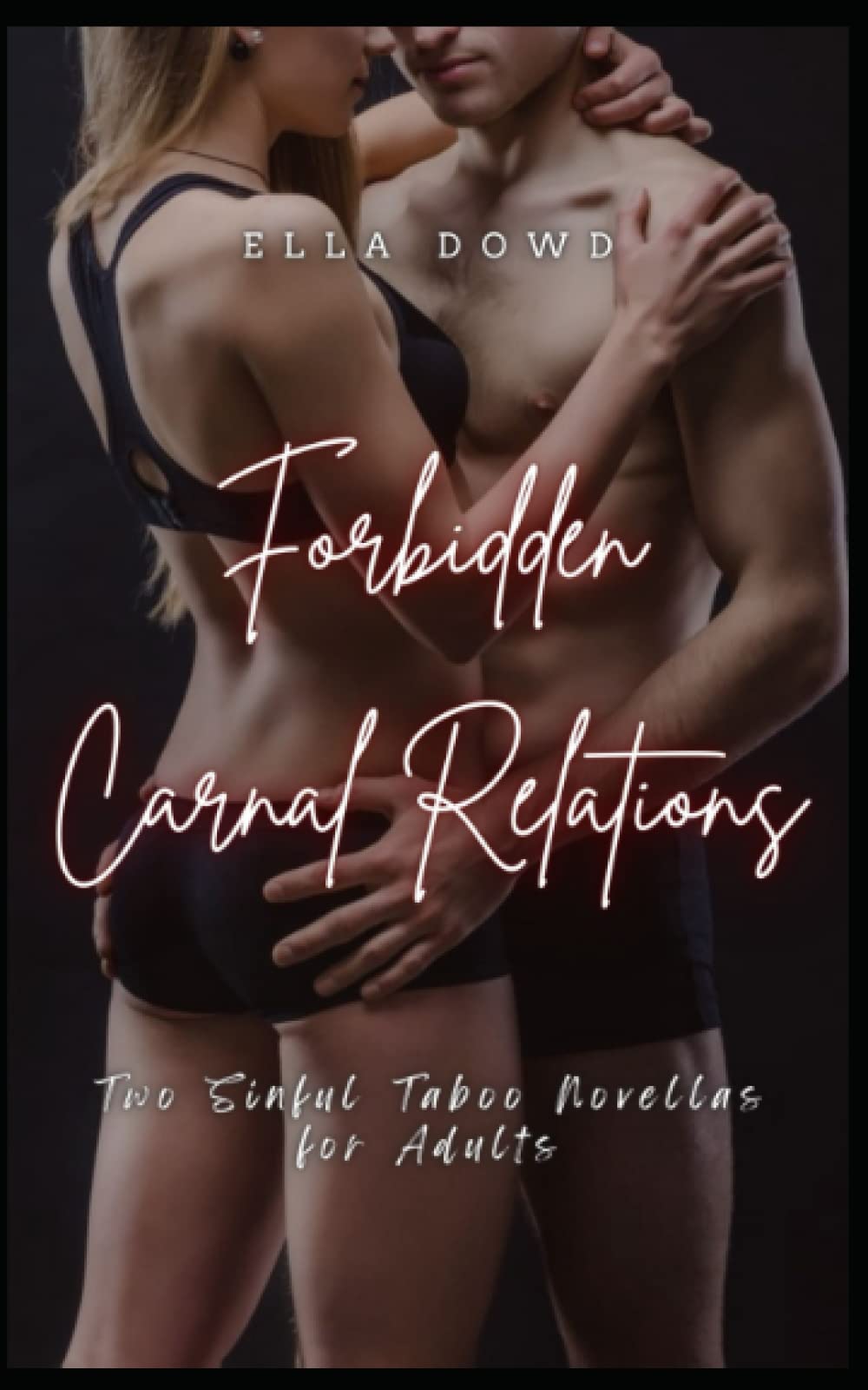 Forbidden Carnal Relations: Two Sinful Taboo Novellas for Adults