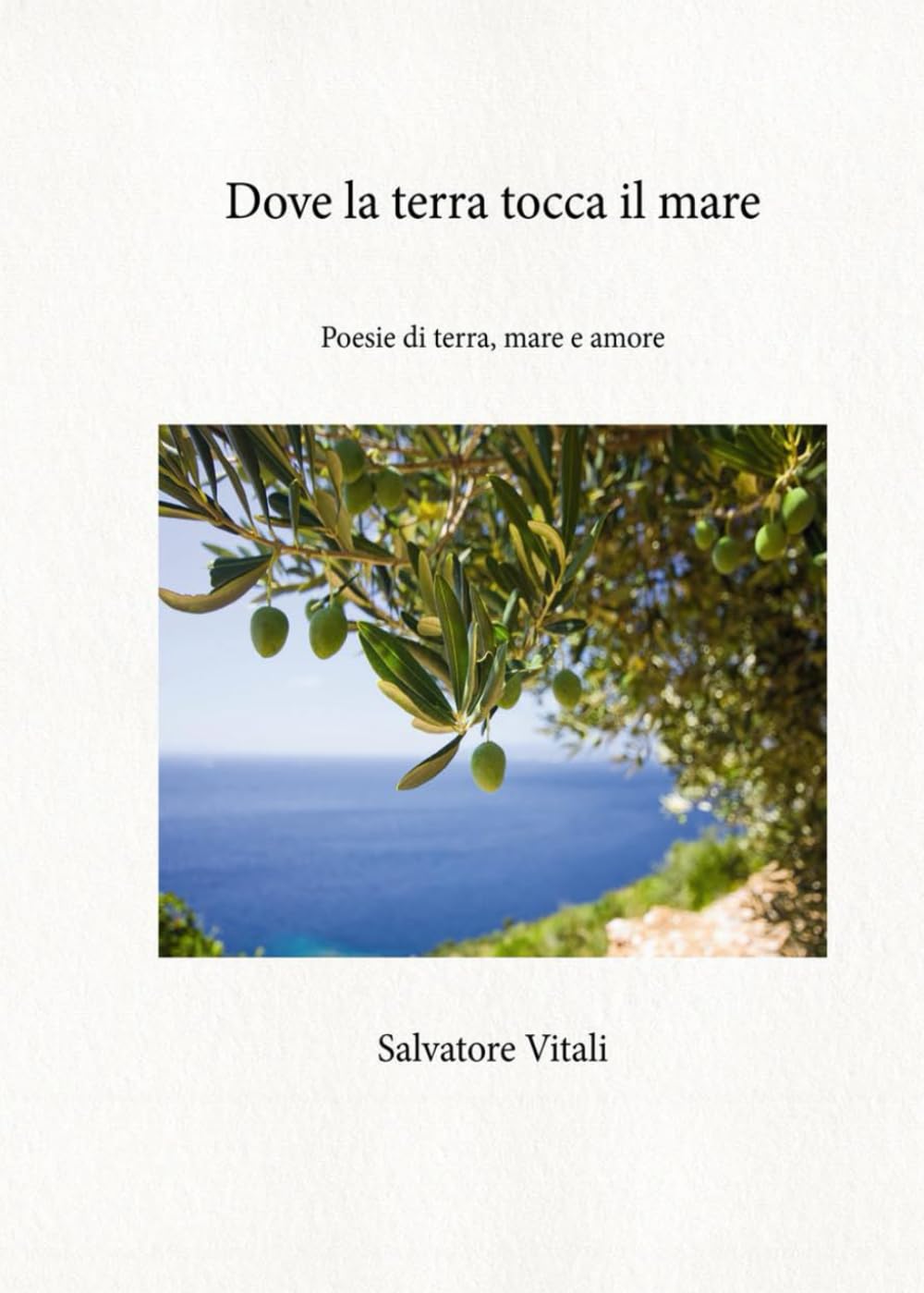 Dove la terra tocca il mare: Poesie di terra, mare e amore