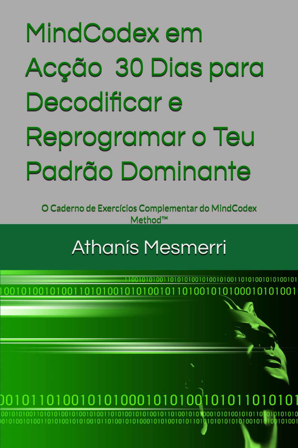 MindCodex em Acção - 30 Dias para Decodificar e Reprogramar o Teu Padrão Dominante: O Caderno de Exercícios Complementar do MindCodex Method™*