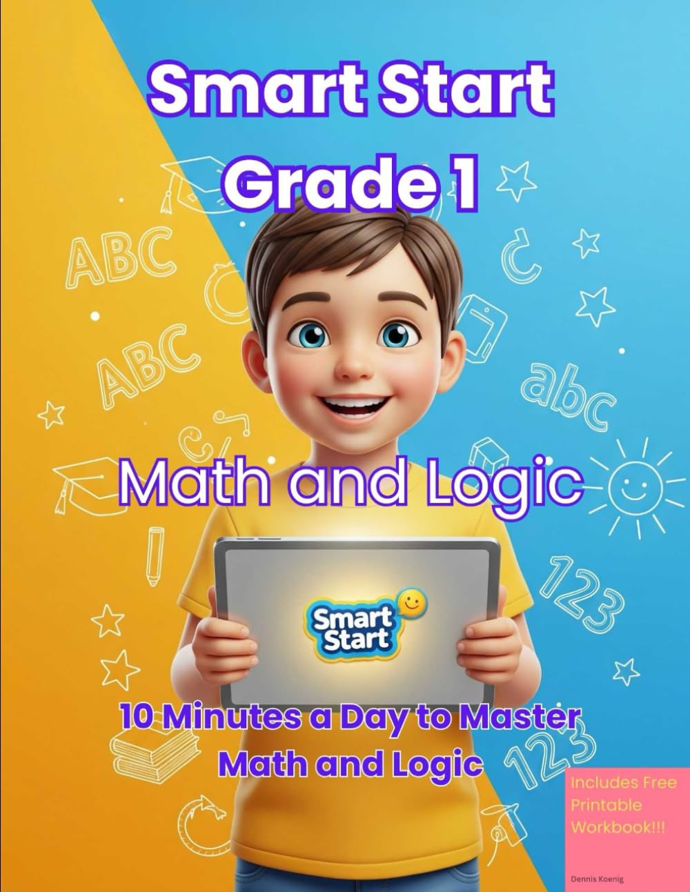 Smart Start Grade 1: Math & Logic: The Interactive “Learn Math” Game & Parent Guide 10 Minutes a Day to Master Counting, Addition, Subtraction, ... Solving (Smart Start: 10-Minute Learners)