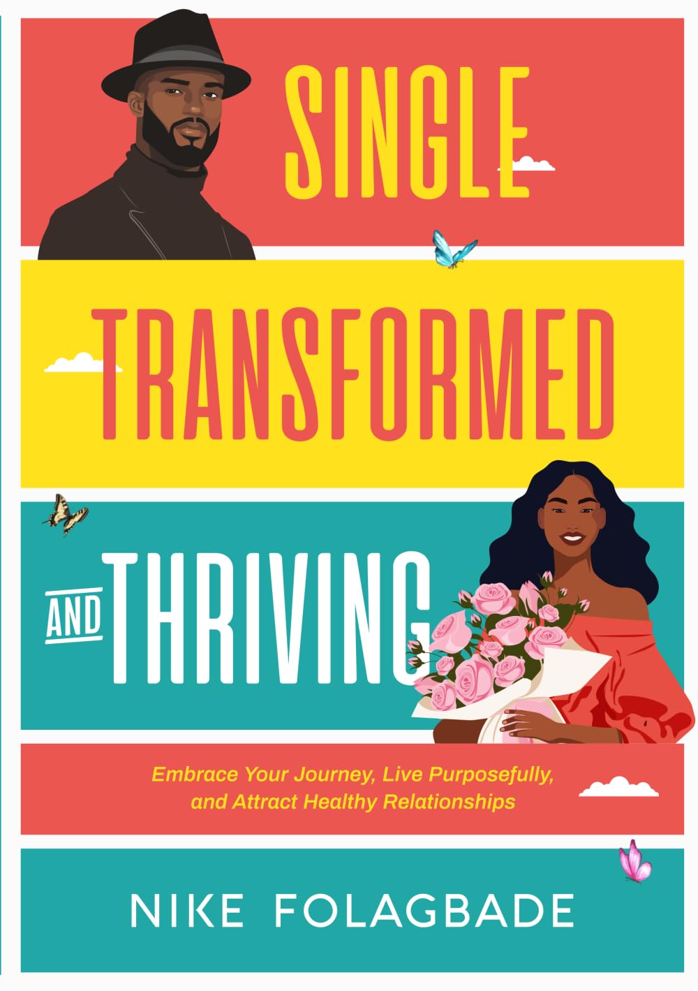 SINGLE, TRANSFORMED, AND THRIVING: Embrace Your Journey, Live Purposefully, and Attract Healthy Relationships