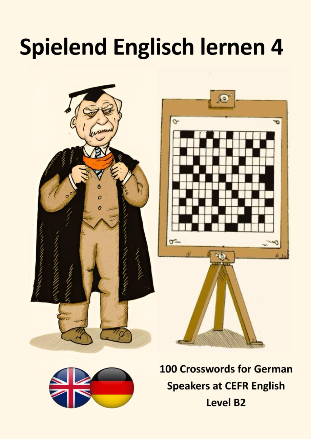 Spielend Englisch lernen 4: 100 Crosswords for German Speakers at CEFR English Level B2 (the cefr english for german speakers)