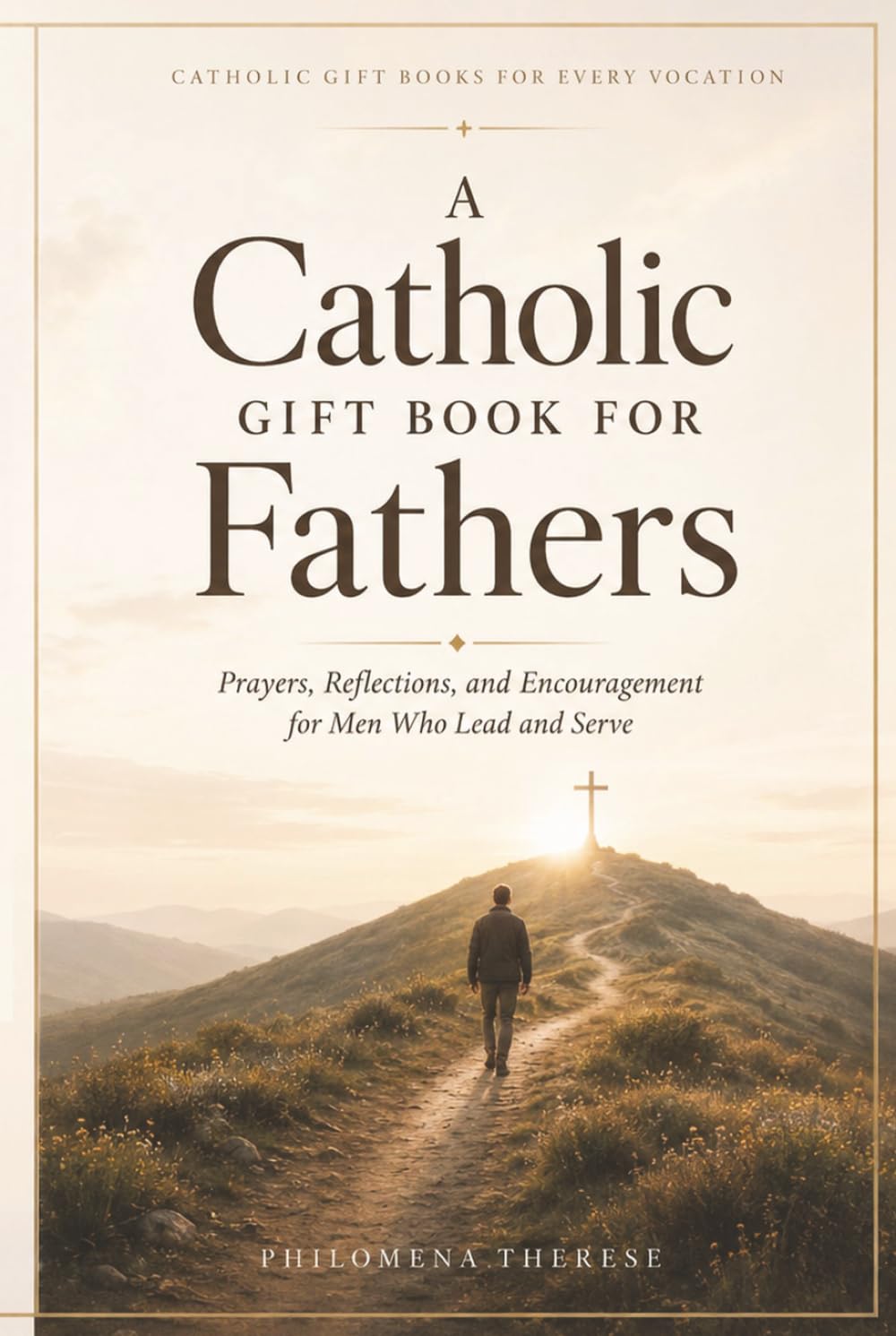A Catholic Gift Book for Fathers: Prayers, Reflections, and Encouragement for Men Who Lead and Serve
