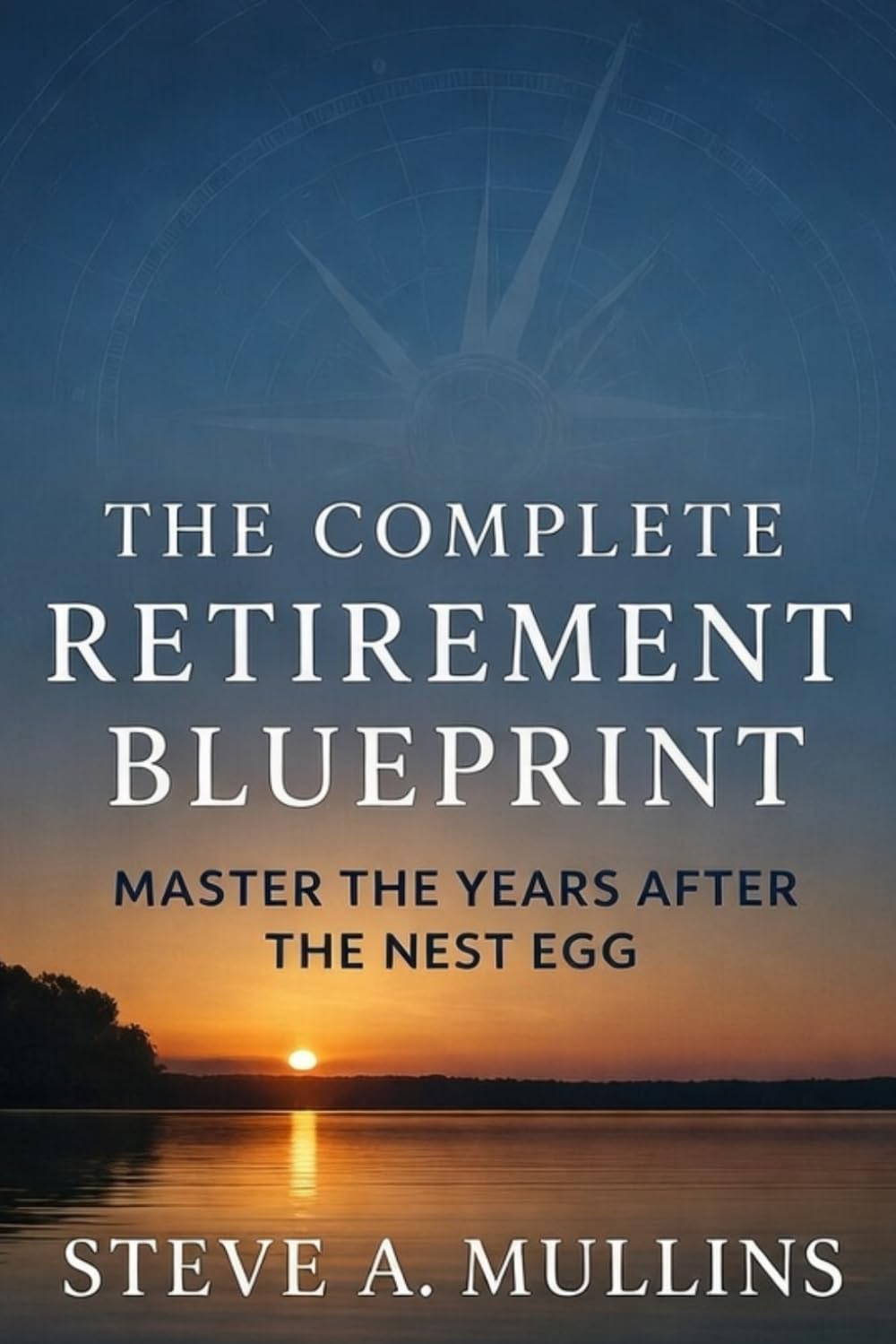 The Complete Retirement Blueprint: Master The Years After The Nest Egg