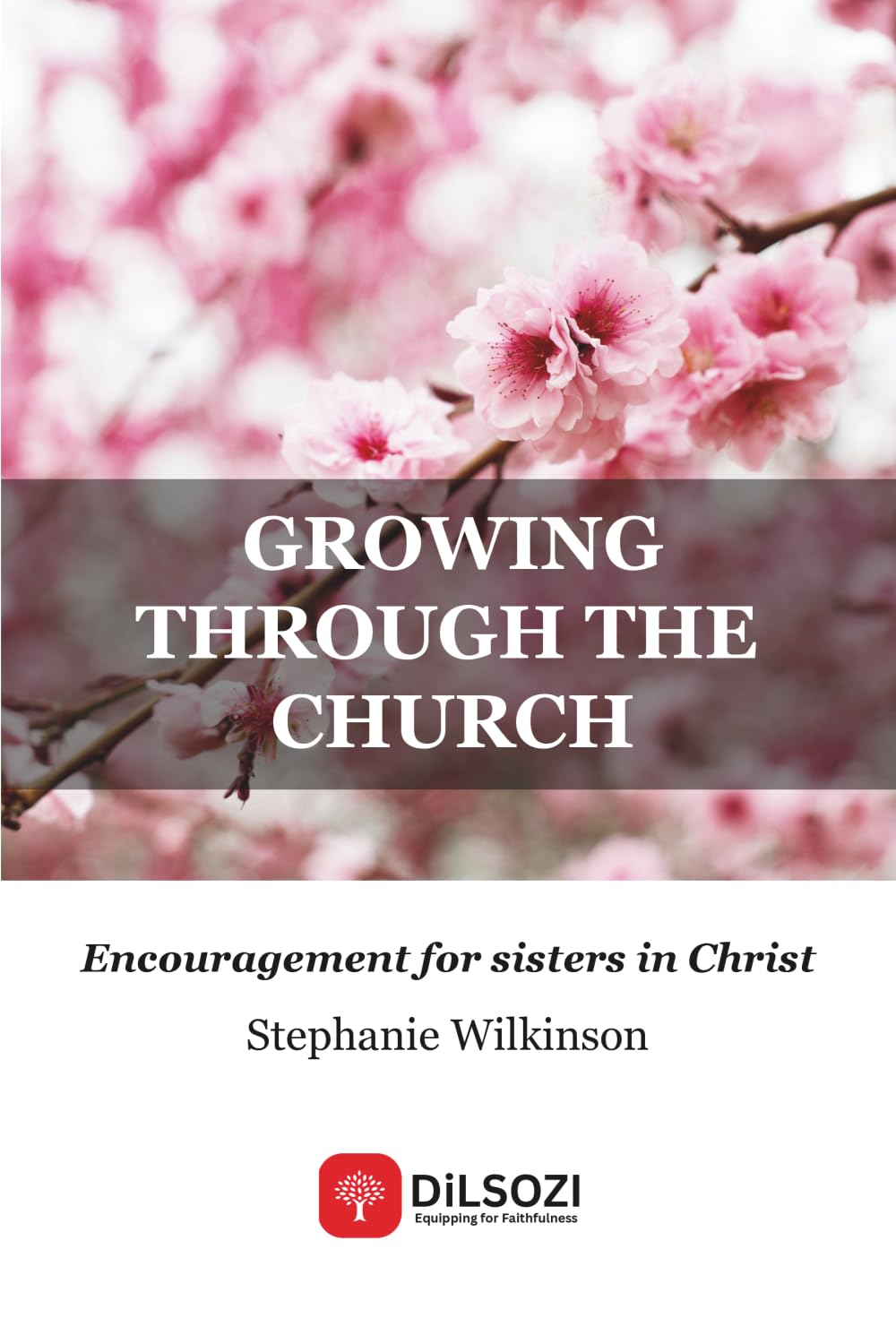 Growing Through the Church: Encouragement for sisters in Christ