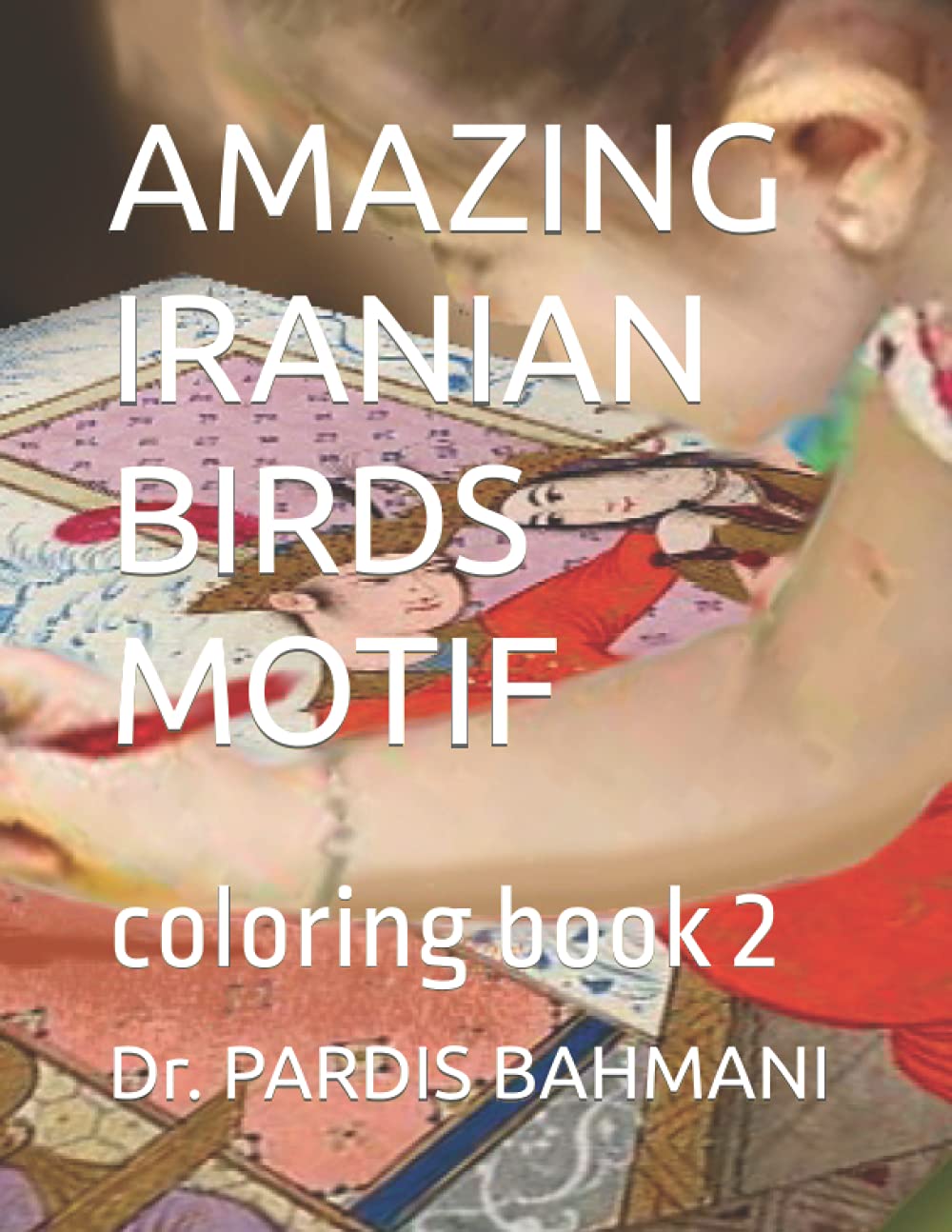 AMAZING IRANIAN BIRDS MOTIF: coloring book 2