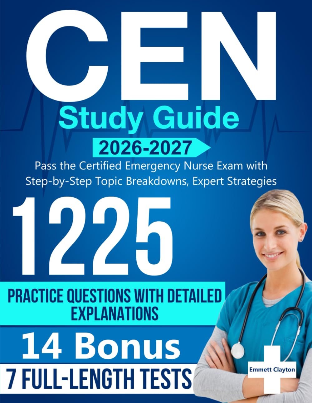 CEN Study Guide: Pass the Certified Emergency Nurse Exam with Step-by-Step Topic Breakdowns, Expert Strategies and 1225 Practice Questions with