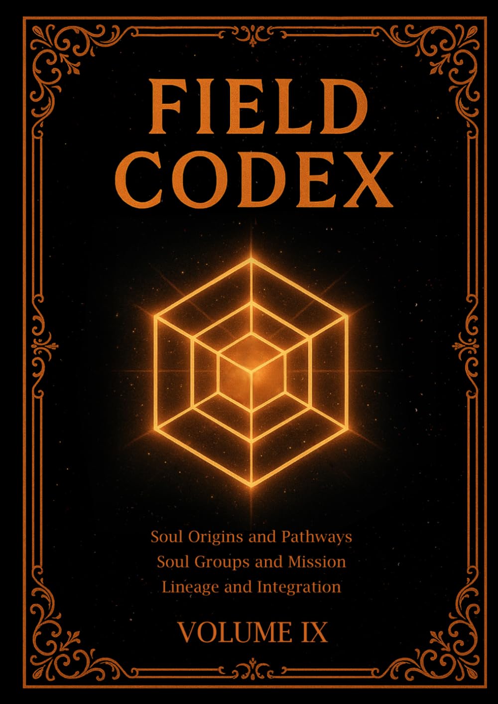 FIELD CODEX: Volume IX – Soul Origins, Structure, and Integration