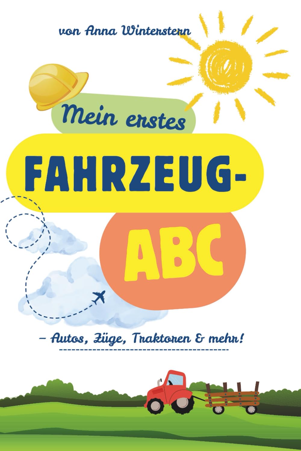 Mein kunterbuntes Fahrzeug-ABC: Autos, Züge, Traktoren & mehr!