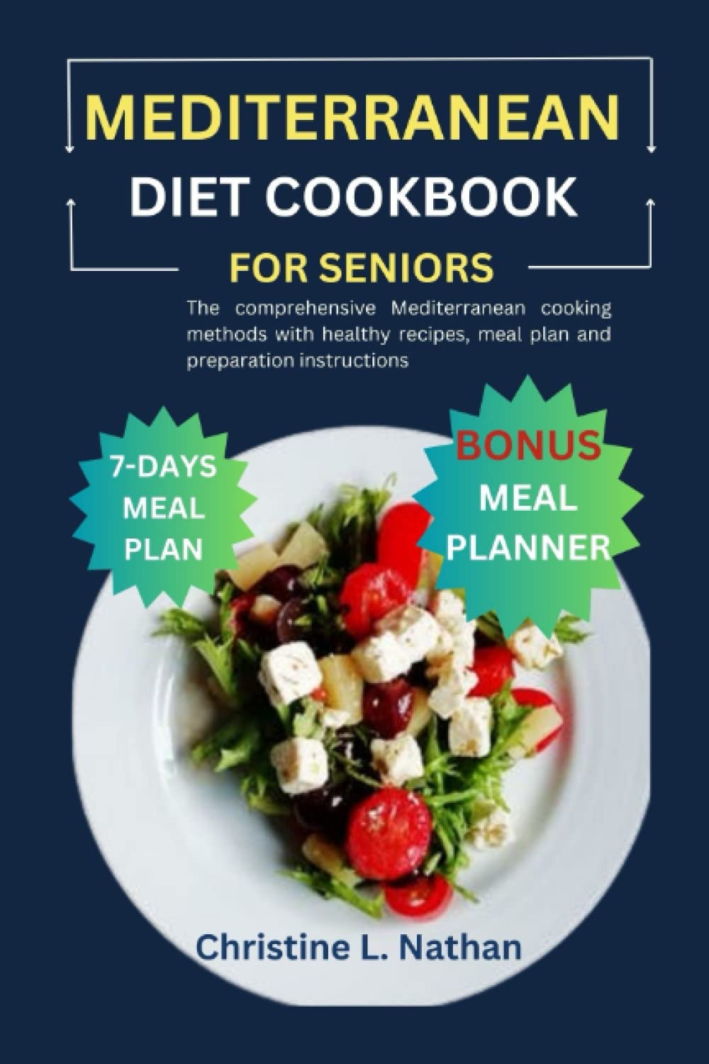 MEDITERRANEAN DIET COOKBOOK FOR SENIORS: The comprehensive Mediterranean cooking methods with healthy recipes, meal plan and preparation instructions