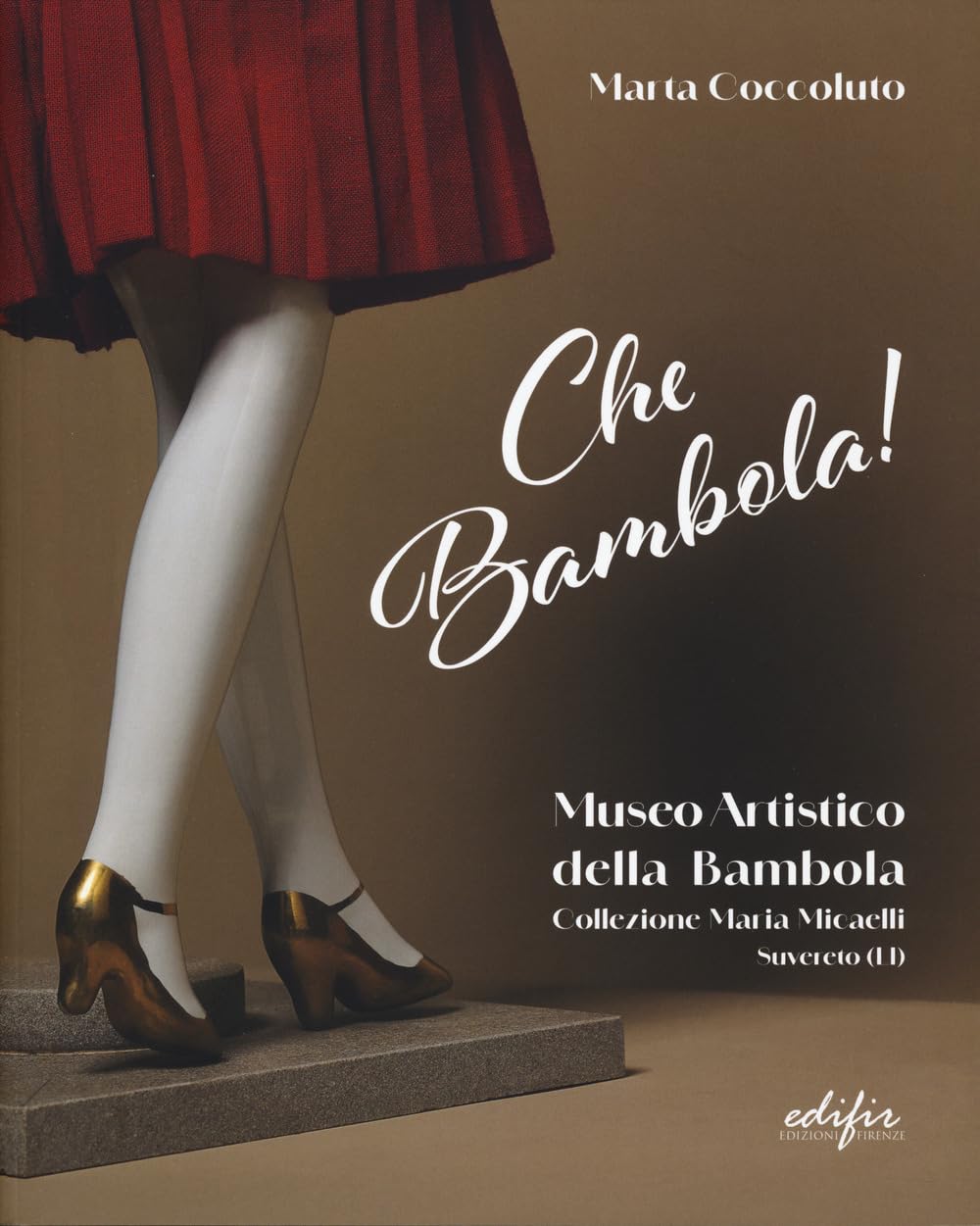 Che bambola! Museo artistico della bambola Collezione Maria Micaelli Suvereto (LI). Ediz. a colori