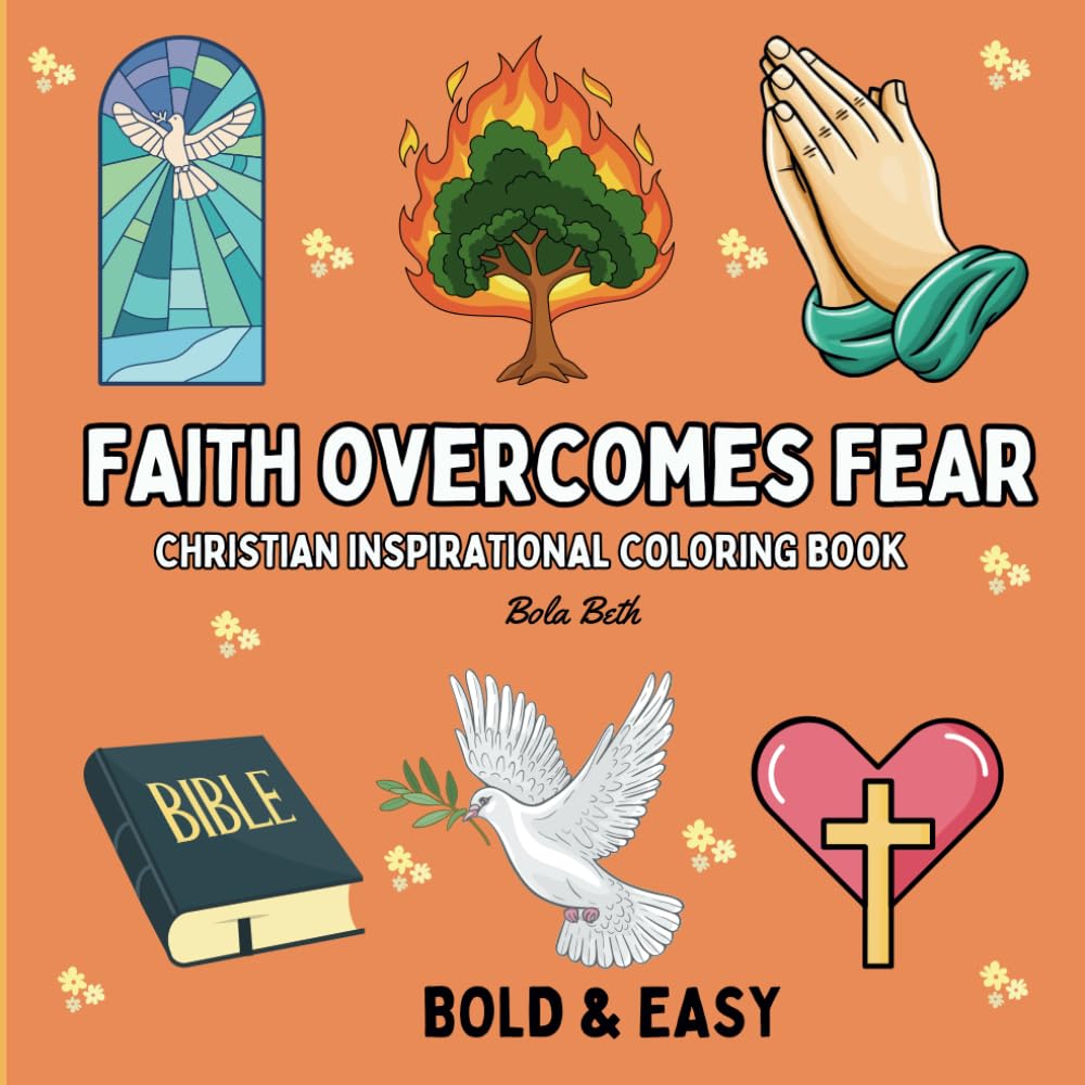Faith Overcomes Fear: Bold & Easy Christian Inspirational Coloring Book with Biblical Quotes; Simple, Large Designs for Relaxation, Encouragement, and ... and Seniors (Bold and Easy Coloring Books)