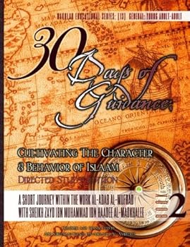 30 Days of Guidance : A Short Journey Through the Work Al-Adab Al-Mufrad with Sheikh Zayd Ibn Haadee Al-Madkhalee: Cultivating the Character and Behavior of Islaam [Directed Study Edition]