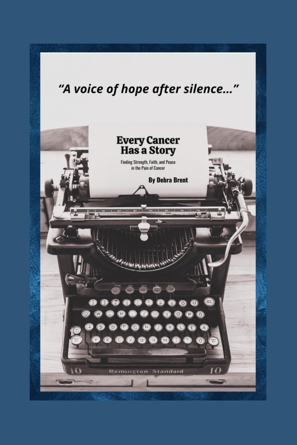 Every Cancer Has a Story: Finding Strength, Faith, and Peace in the Pain of Cancer