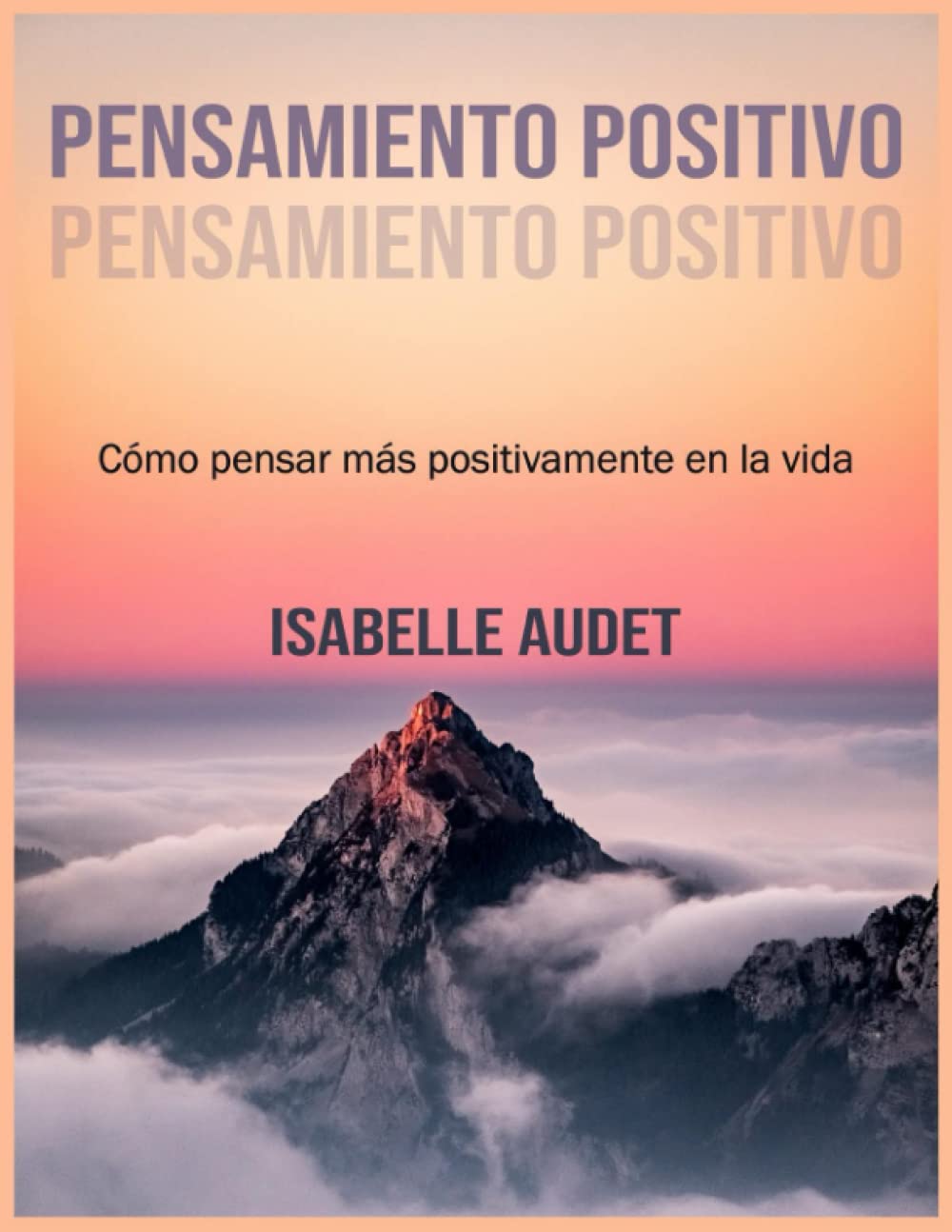 Las 7 claves poderosas para el pensamiento positivo: Cómo pensar más positivamente en la vida