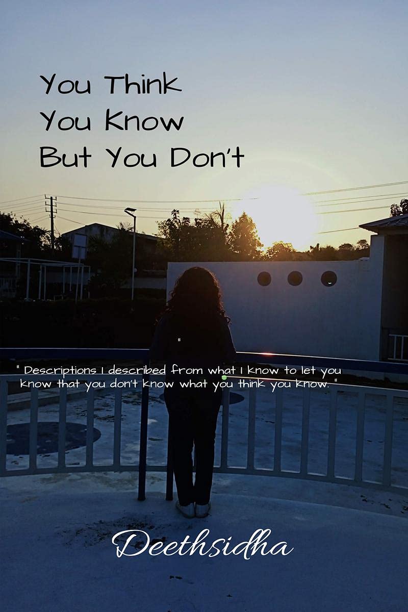 You Think You Know But You Don't : Descriptions I described from what I know, to let you know that you don't know what you think you know. Paperback – 16 August 2021