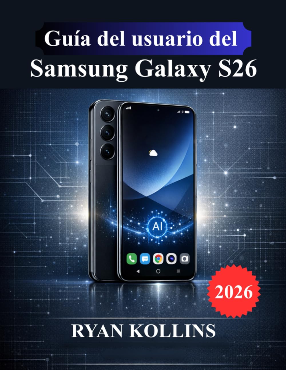 Guía del usuario del Samsung Galaxy S26: Manual de configuración, Android 16, One UI 8, funciones de Galaxy AI y dominio de la cámara