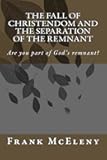 The Fall of Christendom and the Separation of the Remnant: Are you part of God's remnant?