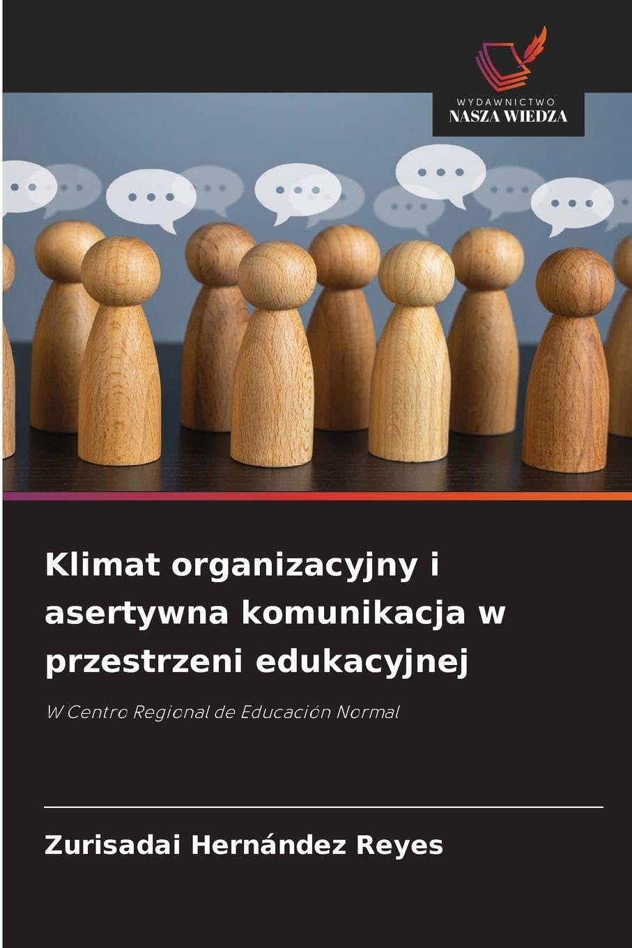 Klimat organizacyjny i asertywna komunikacja w przestrzeni edukacyjnej: W Centro Regional de Educación Normal