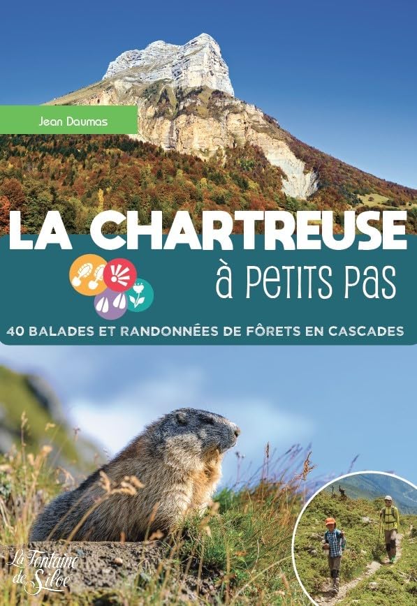 La Chartreuse à petits pas: 40 balades et randonnées de forêts en cascades