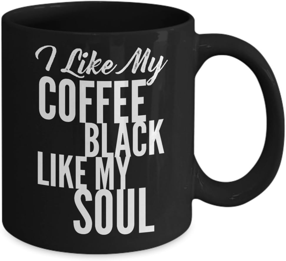 I like My Coffee Black Like My Soul Mug - 11 or 15 oz Black Best Inappropriate Snarky Sarcastic Coffee Comment Tea Cup With Funny Sayings, Hilarious U