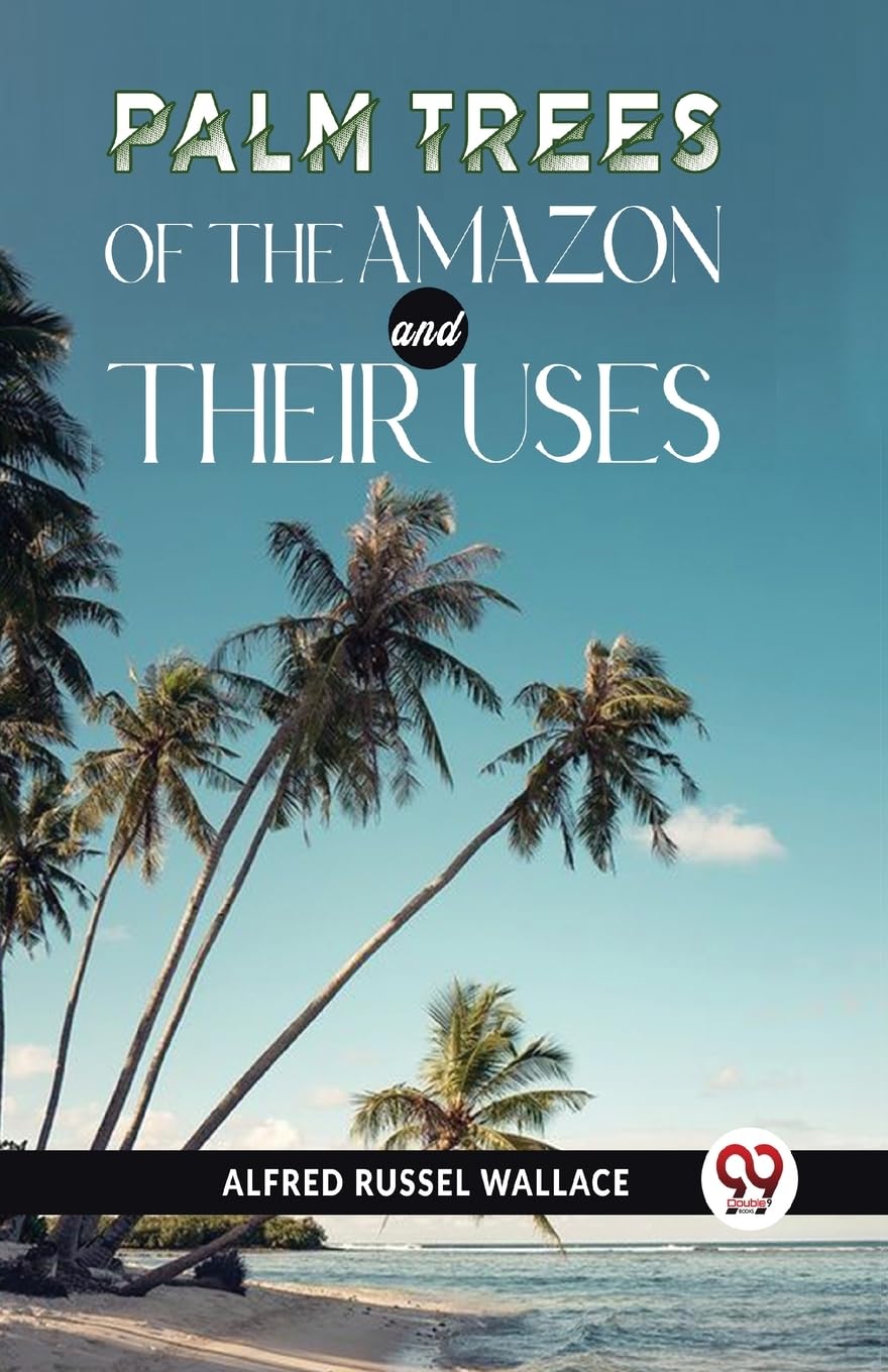 Wallace Alfred Russel - Palm Trees Of The Amazon & Their Uses - Paperback Book
