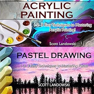 Page de couverture de Acrylic Painting & Pastel Painting: 1-2-3 Easy Techniques to Mastering Acrylic Painting! & 1-2-