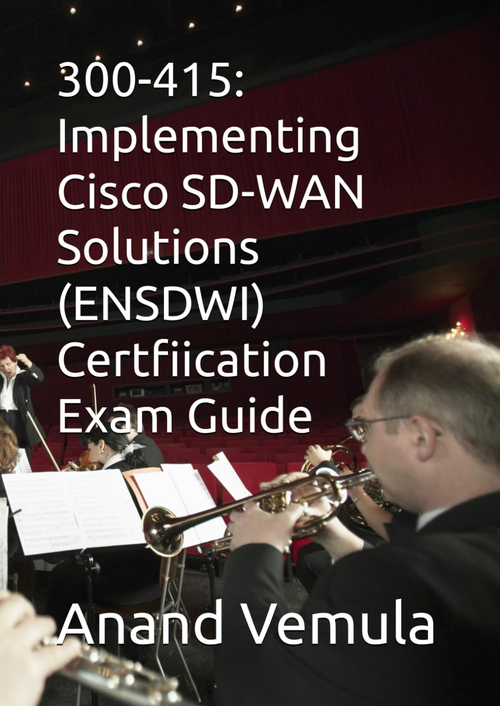 300-415: Implementing Cisco SD-WAN Solutions (ENSDWI) Certfiication Exam Guide