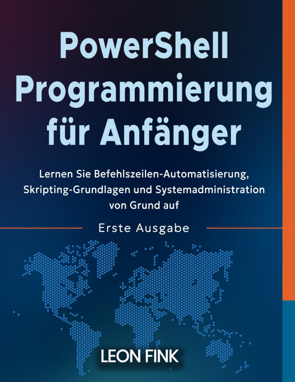 PowerShell Programmierung für Anfänger: Lernen Sie Befehlszeilen-Automatisierung, Skripting-Grundlagen und Systemadministration von Grund auf