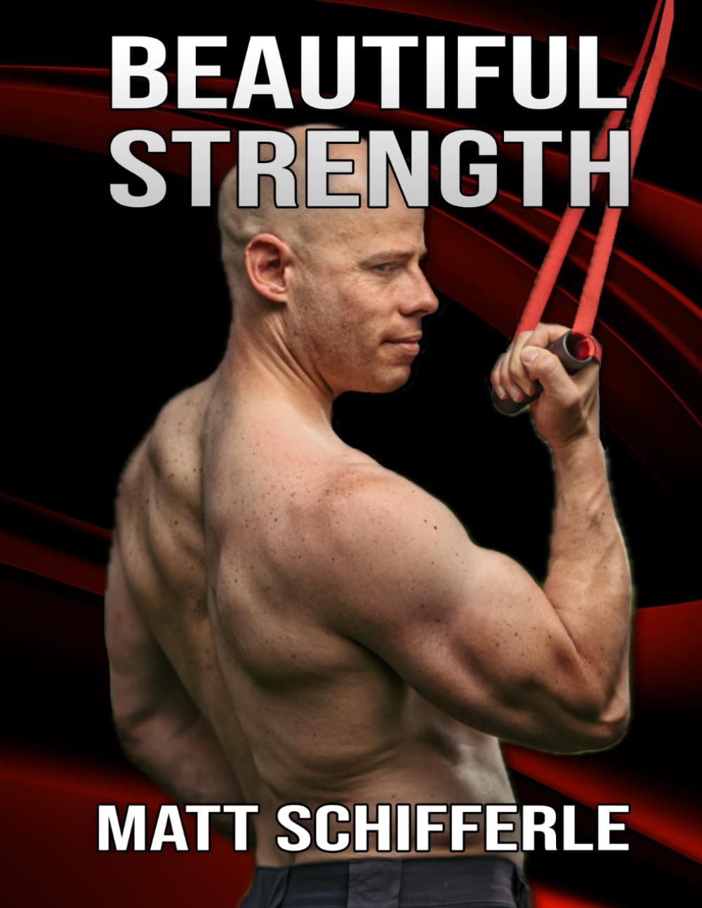 Beautiful Strength: A Fundamental Approach To Help You Discover Your Attractive Power Through Calisthenics
