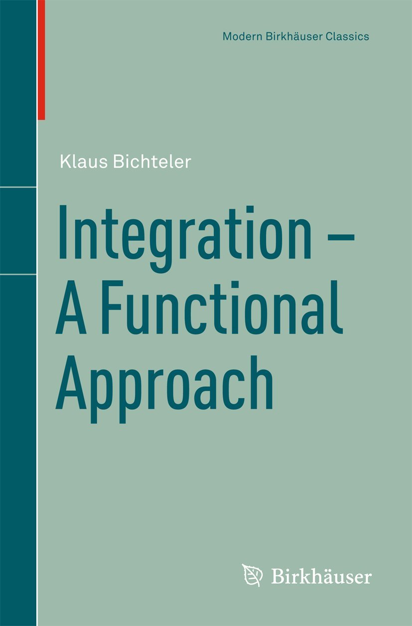 Integration - A Functional Approach (Modern Birkhäuser Classics)