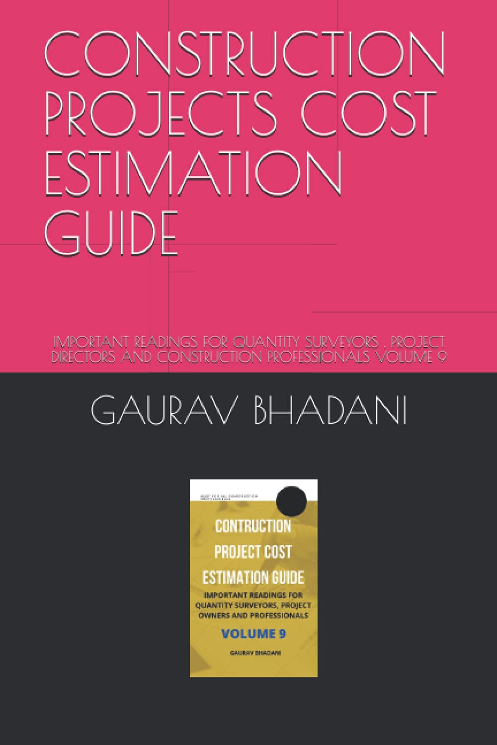 CONSTRUCTION PROJECTS COST ESTIMATION GUIDE: IMPORTANT READINGS FOR QUANTITY SURVEYORS , PROJECT DIRECTORS AND CONSTRUCTION PROFESSIONALS VOLUME 9